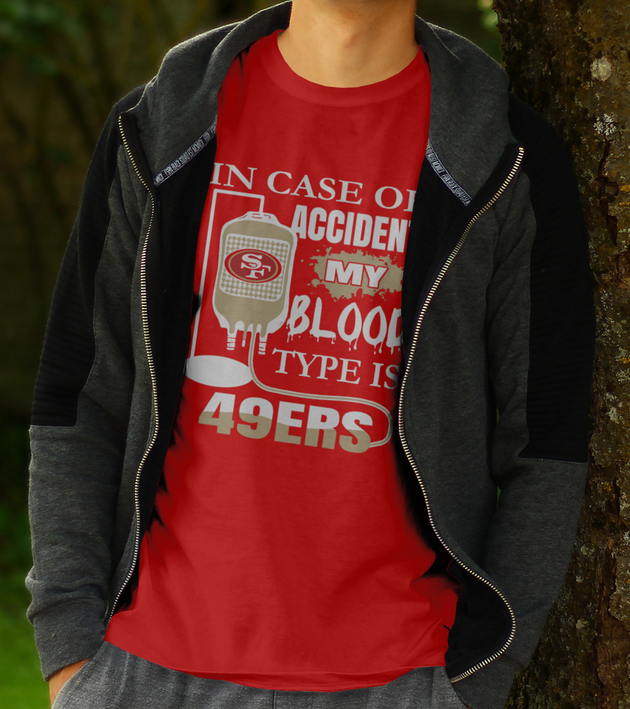 In Case Of Accident My Blood Type Is 49ers San Francisco 49ers T-Shirt