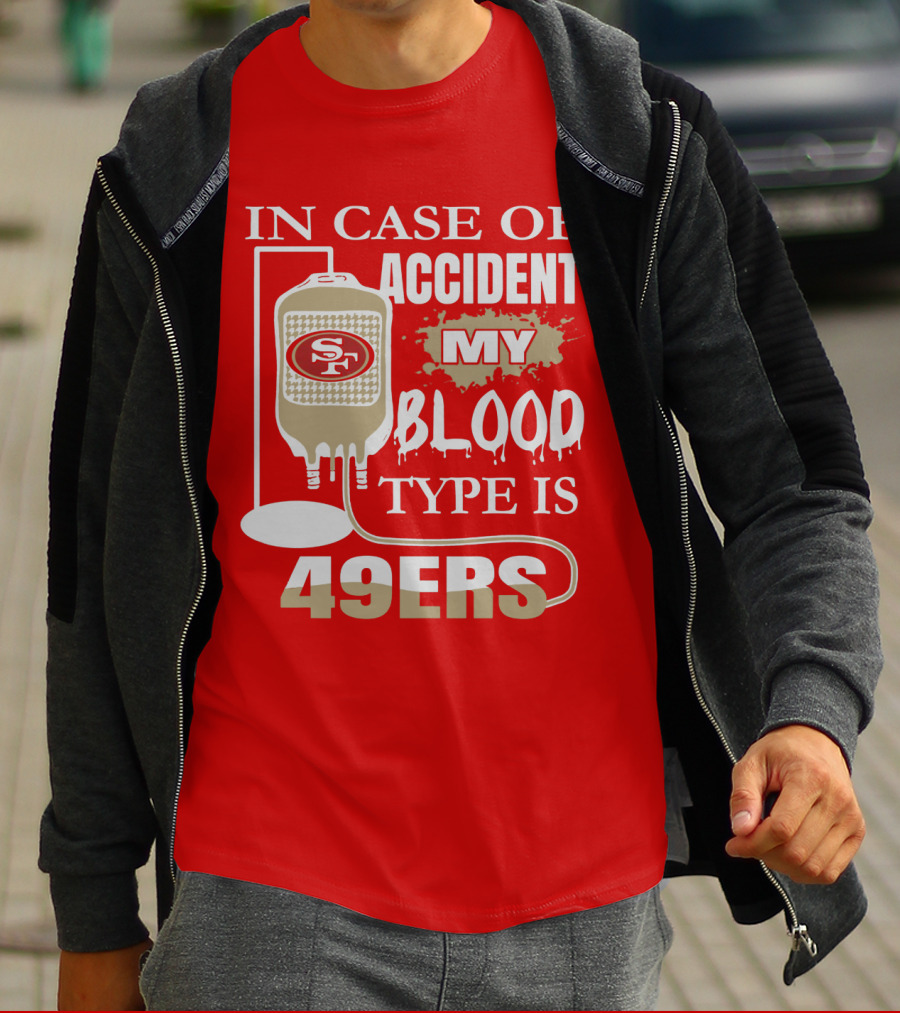 In Case Of Accident My Blood Type Is 49ers San Francisco 49ers T-Shirt