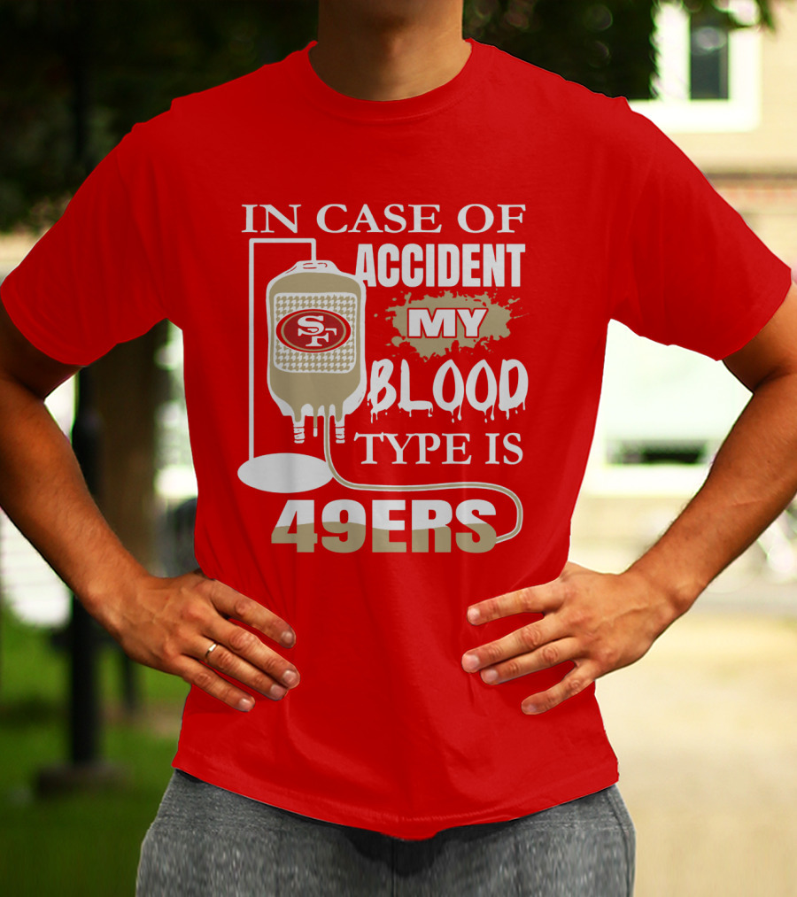 In Case Of Accident My Blood Type Is 49ers San Francisco 49ers T-Shirt