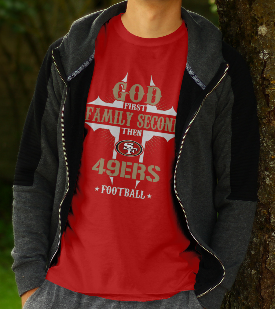 God First Family Second Then San Francisco 49ers Football T-Shirt