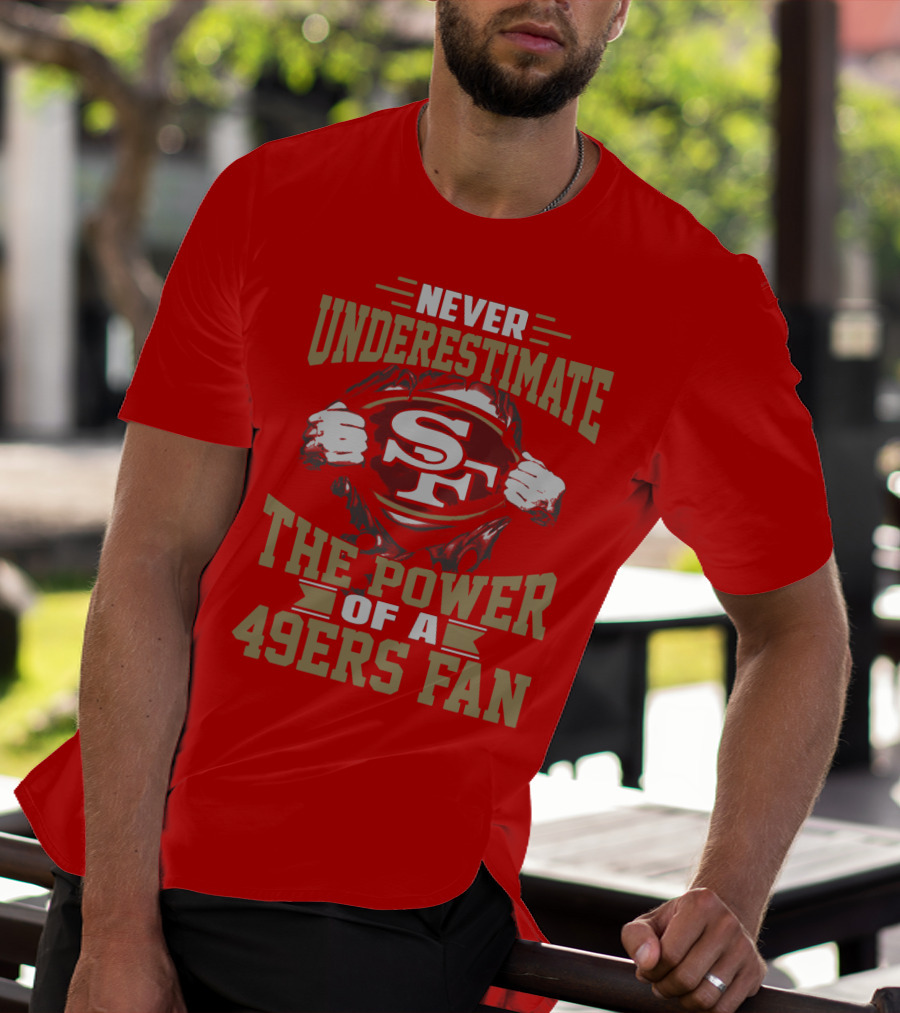Never Underestimate The Power Of A 49ers Fan T-Shirt