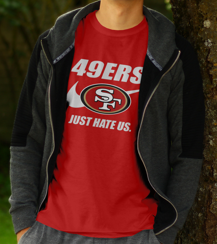 49ers Sf Just Hate Us T-Shirt