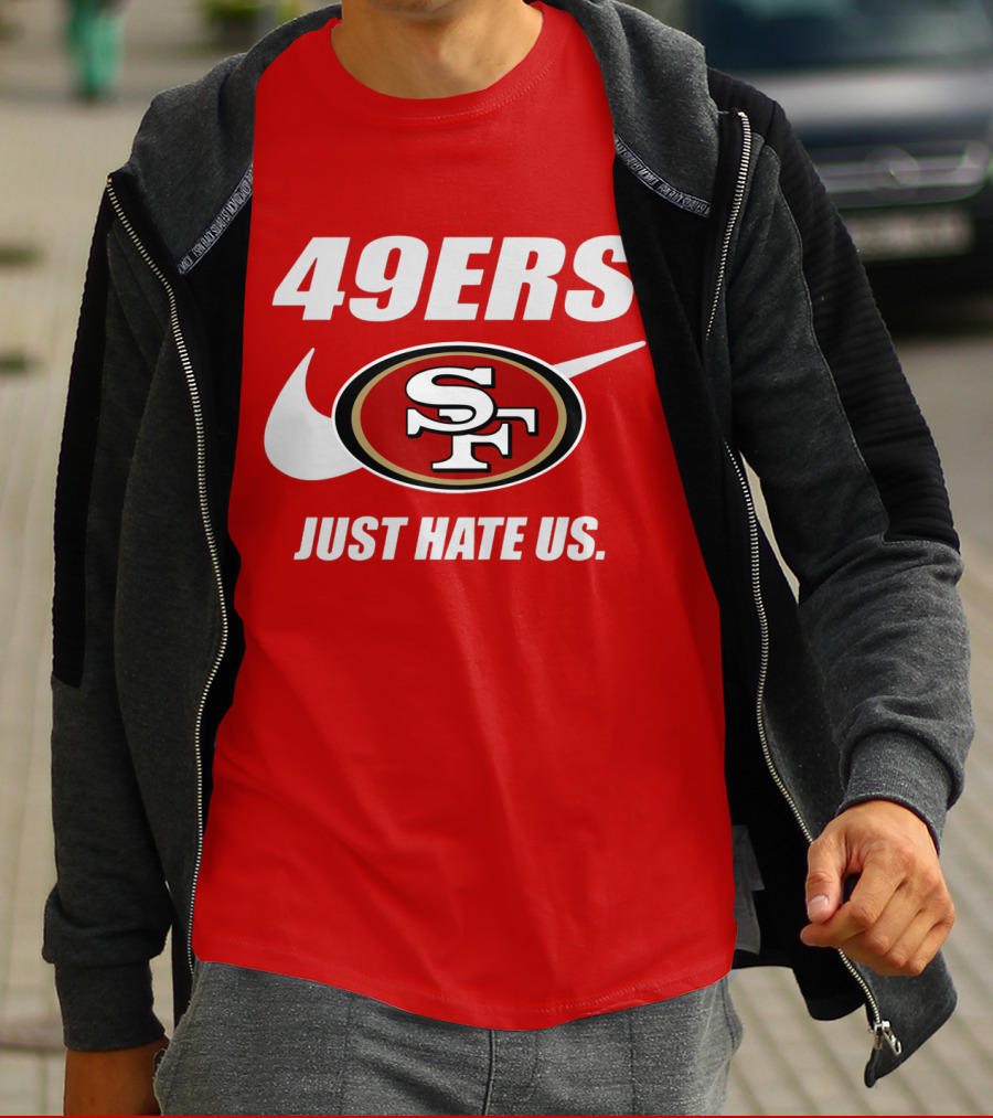 49ers Sf Just Hate Us T-Shirt