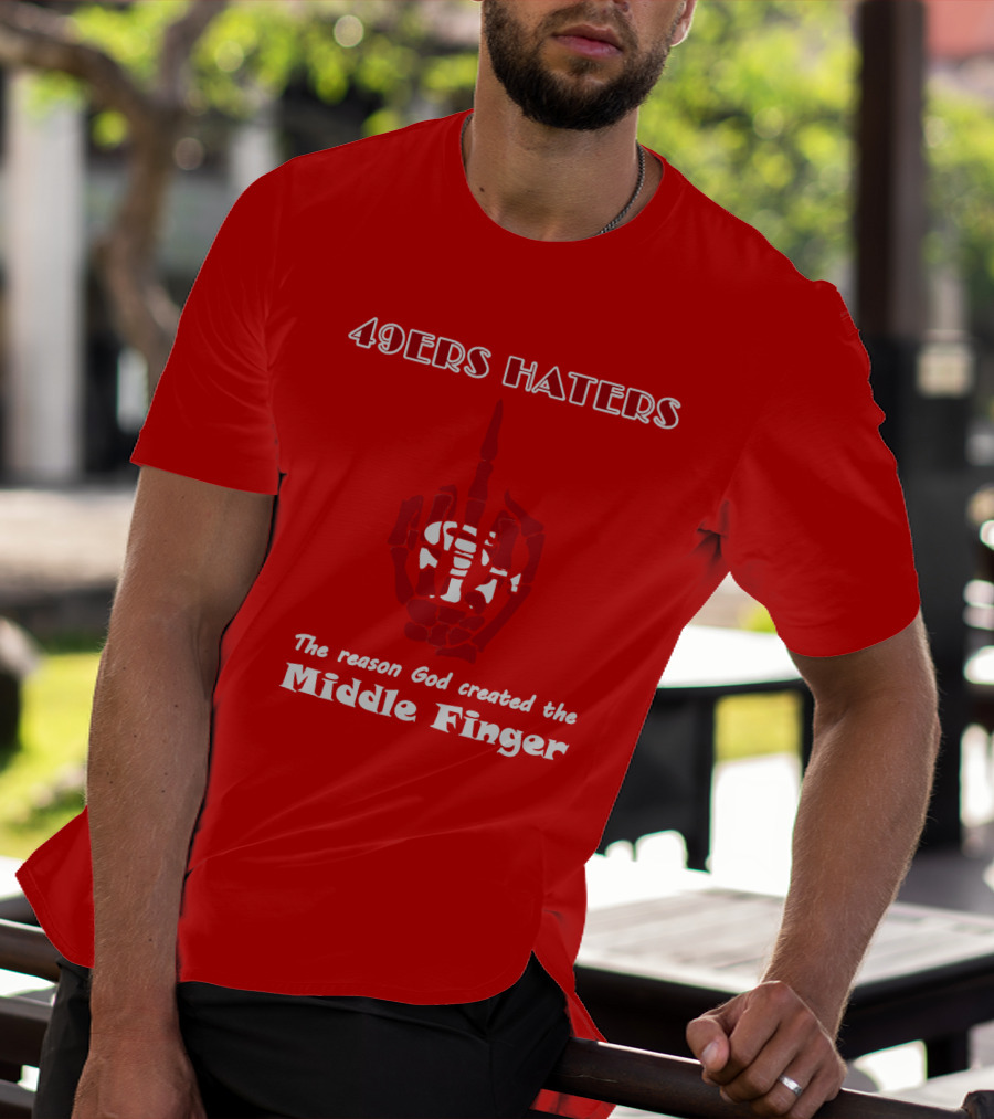 49ers Haters The Reason God Created The Middle Finger T-Shirt
