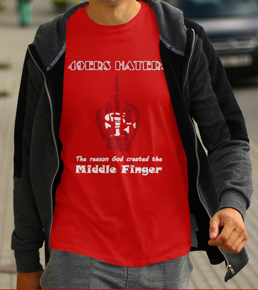 49ers Haters The Reason God Created The Middle Finger T-Shirt