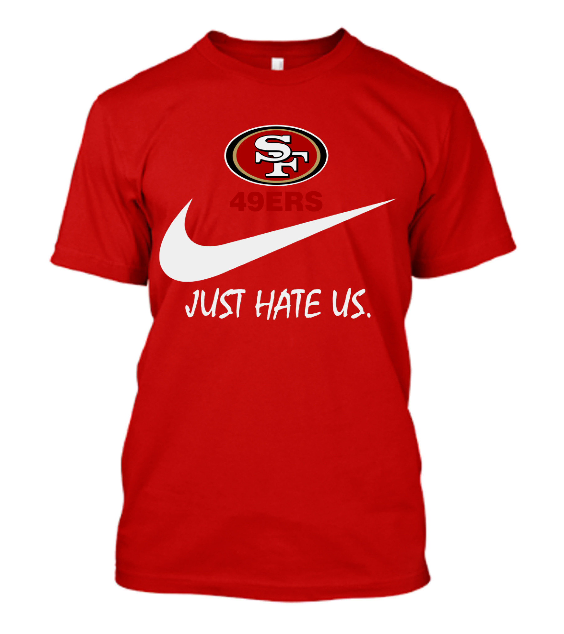 San Francisco 49ers Just Hate Us Nike T-Shirt