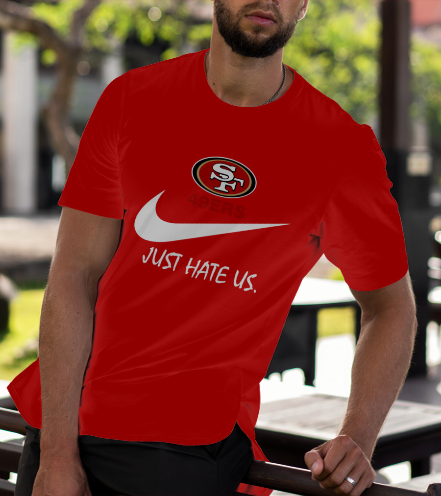 San Francisco 49ers Just Hate Us Nike T-Shirt