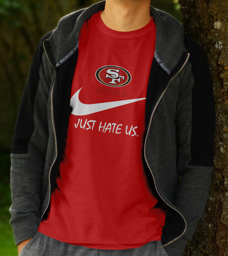 San Francisco 49ers Just Hate Us Nike T-Shirt