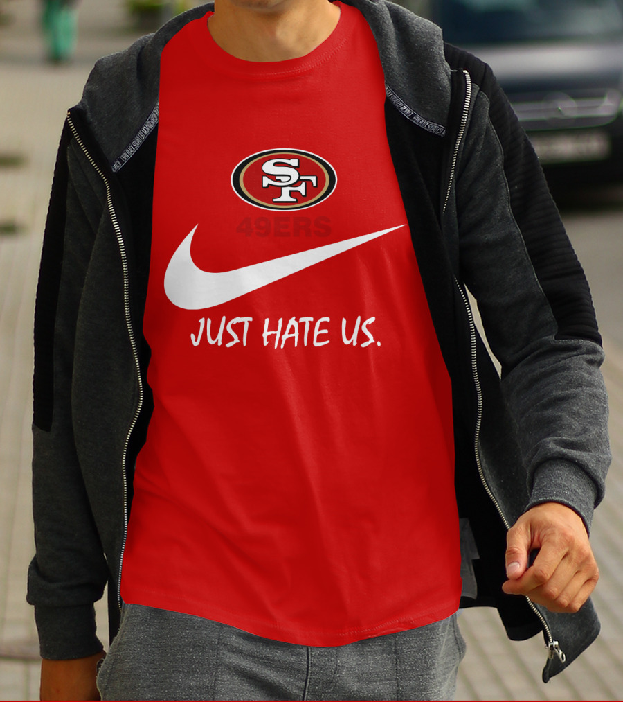 San Francisco 49ers Just Hate Us Nike T-Shirt