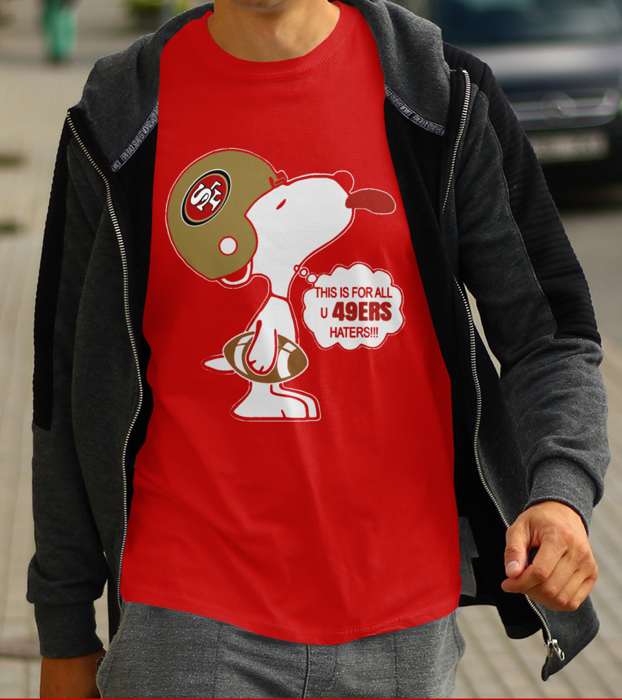 This Is For All U 49ers Haters San Francisco 49ers Snoopy Football T-Shirt
