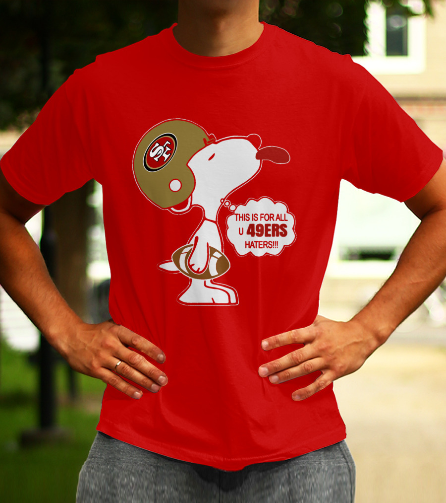 This Is For All U 49ers Haters San Francisco 49ers Snoopy Football T-Shirt