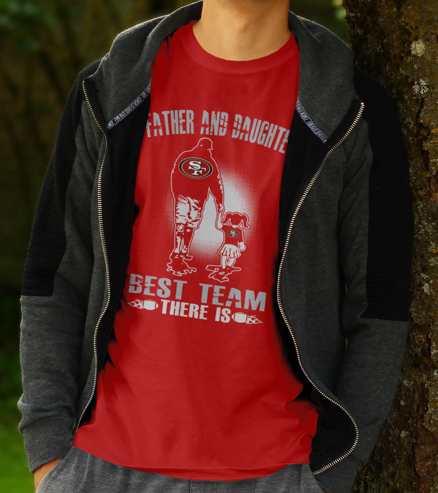San Francisco 49ers Father And Daughter Best Team There Is T-Shirt