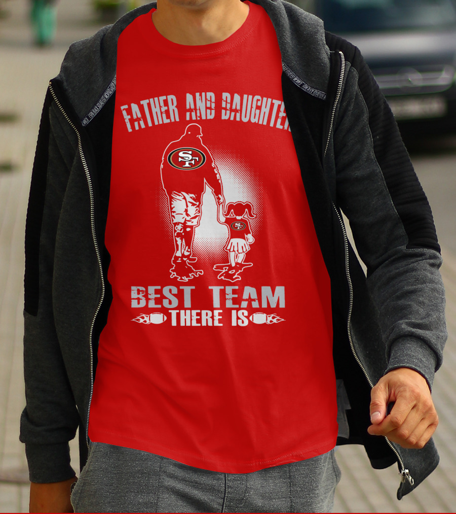 San Francisco 49ers Father And Daughter Best Team There Is T-Shirt