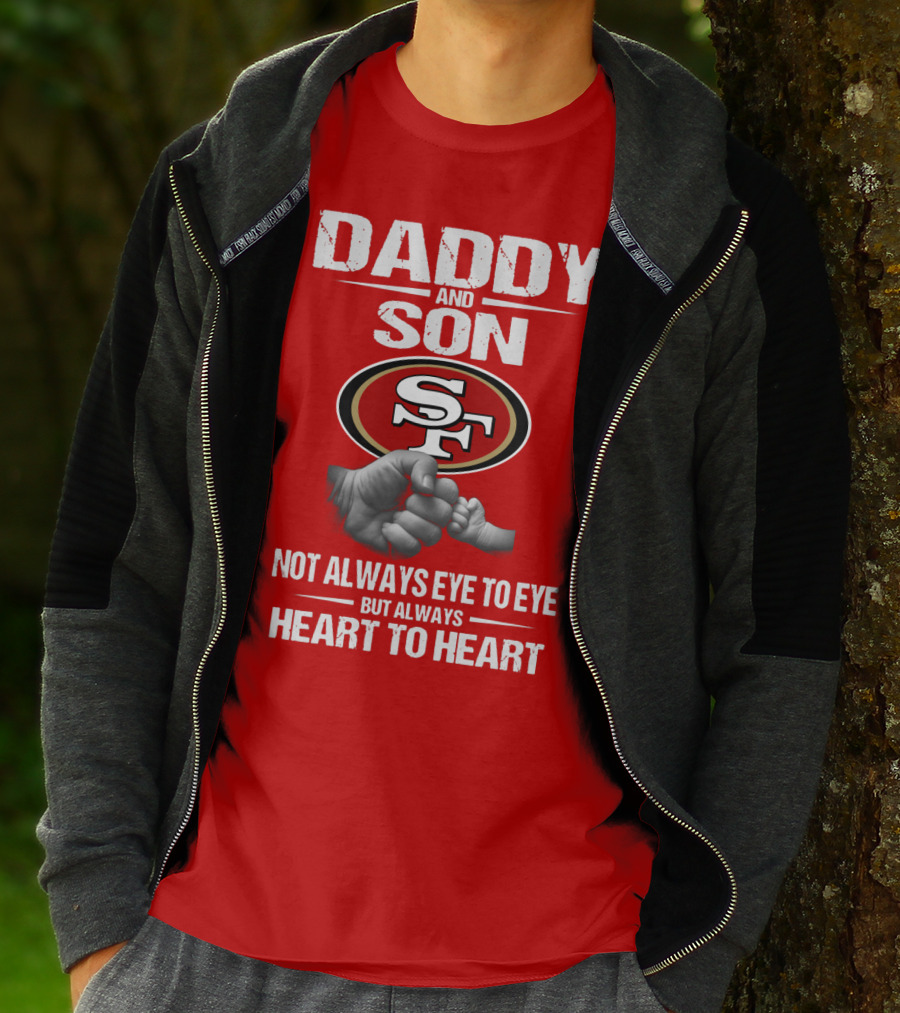 Daddy And Son San Francisco 49ers Not Always Eye To Eye Heart To Heart T-Shirt