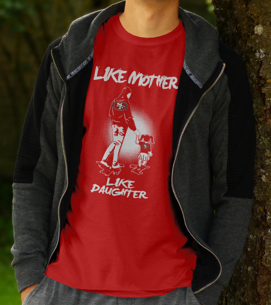 San Francisco 49ers Like Mother Like Daughter T-Shirt