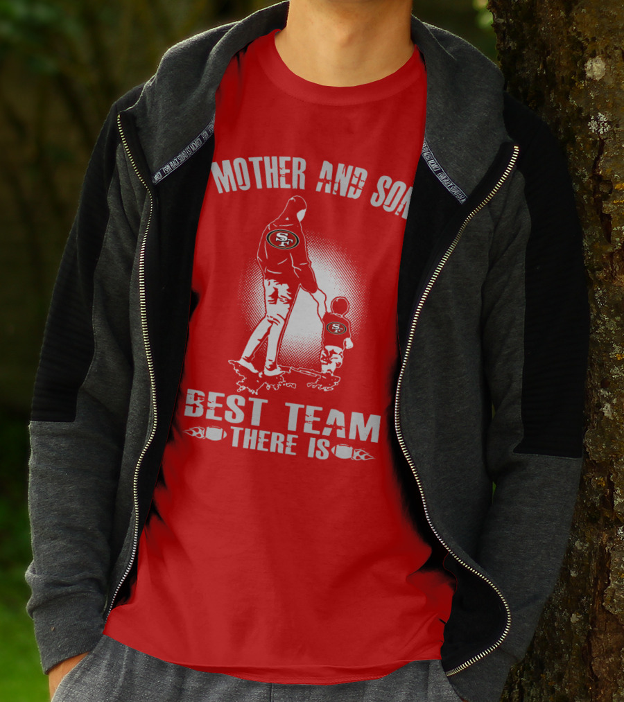 Mother And Son San Francisco 49ers Best Team There Is T-Shirt