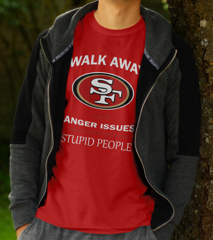 Walk Away Sf Anger Issues Serious Dislike For Stupid People T-Shirt