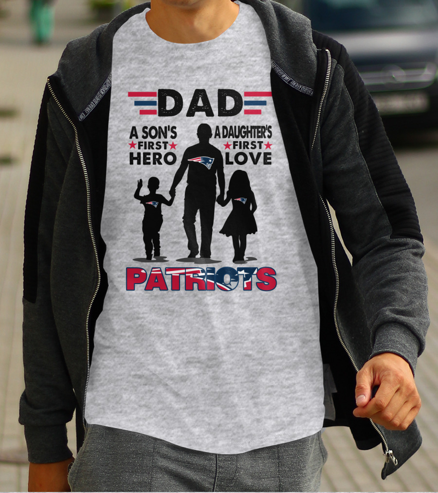 Dad A Son's First Hero A Daughter's First Love New England Patriots T-Shirt