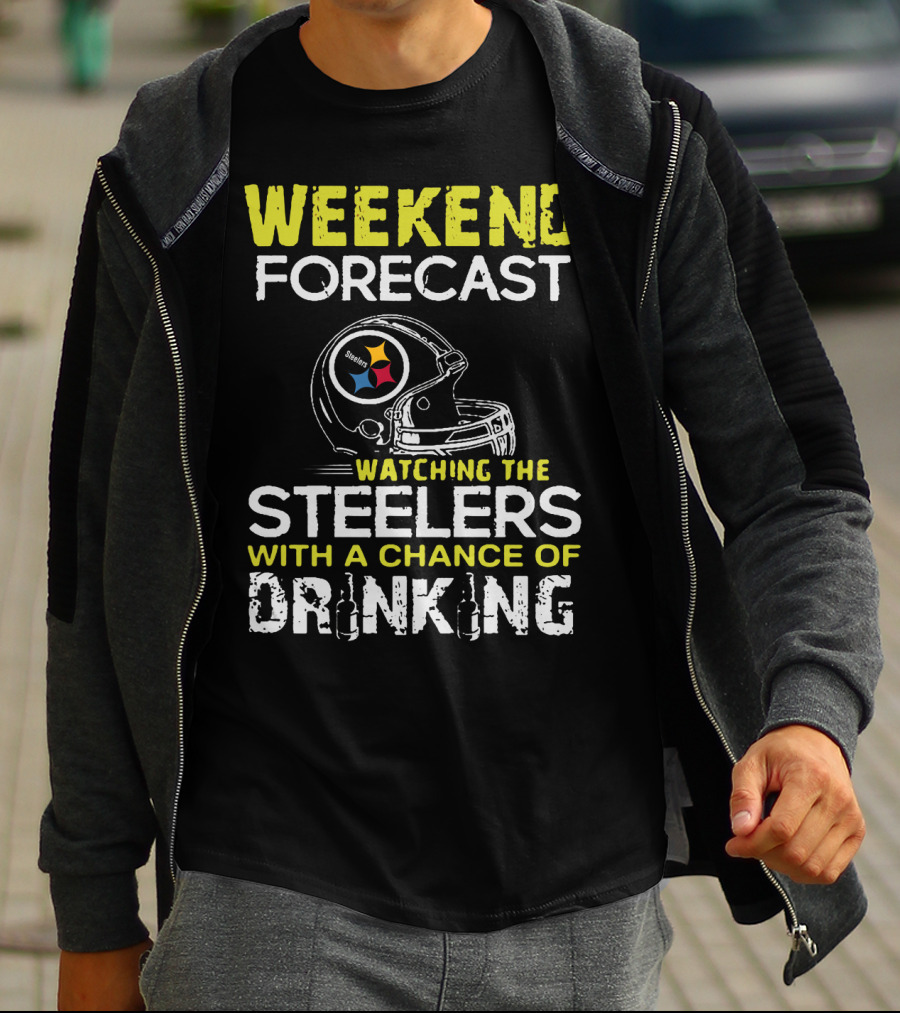Weekend Forecast Watching The Steelers With A Chance Of Drinking T-Shirt