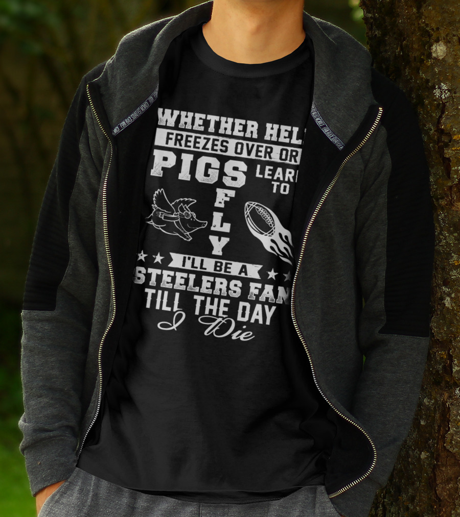 Pittsburgh Steelers Fan Until The Day I Die Pigs Fly Football T-Shirt