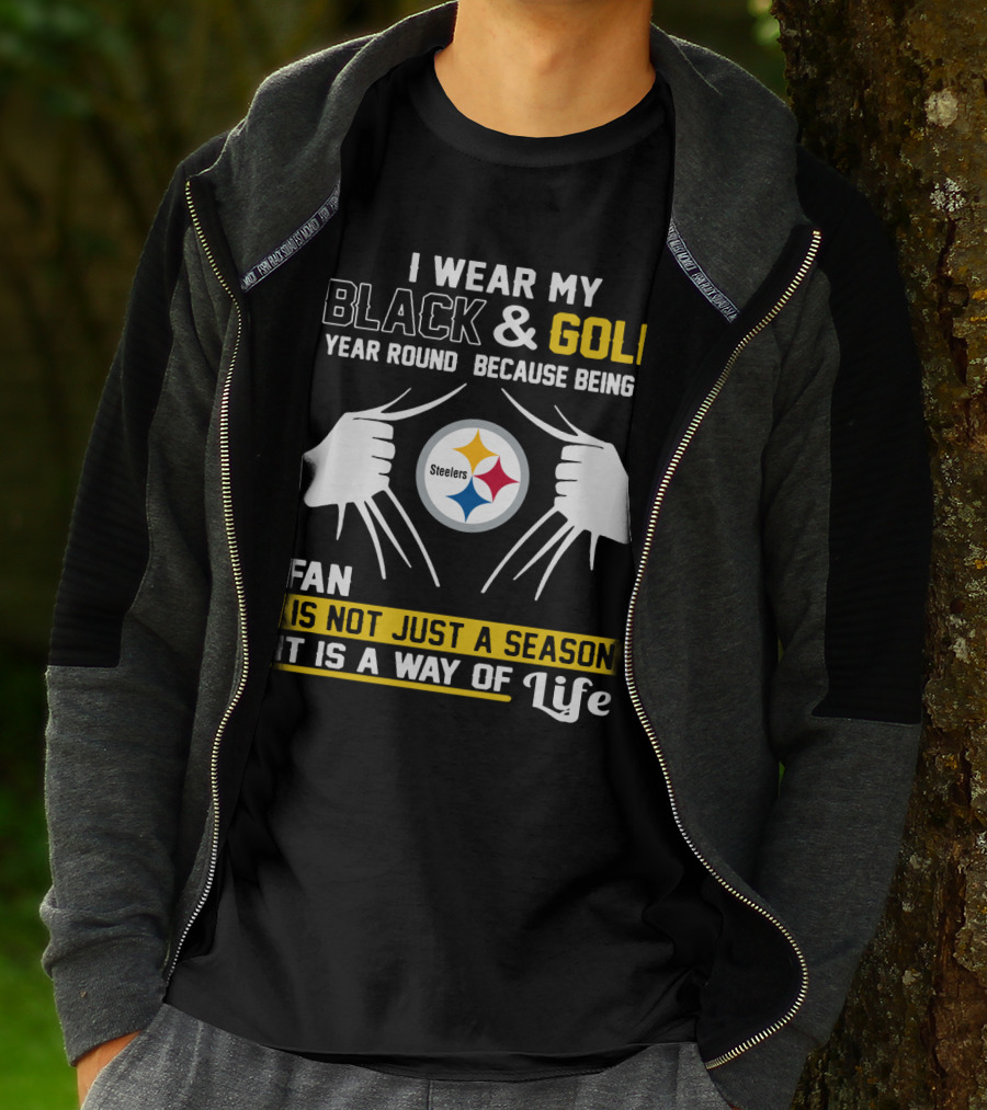 I Wear My Black & Gold Year Round Because Being A Steelers Fan Is Not Just A Season It Is A Way Of Life T-Shirt