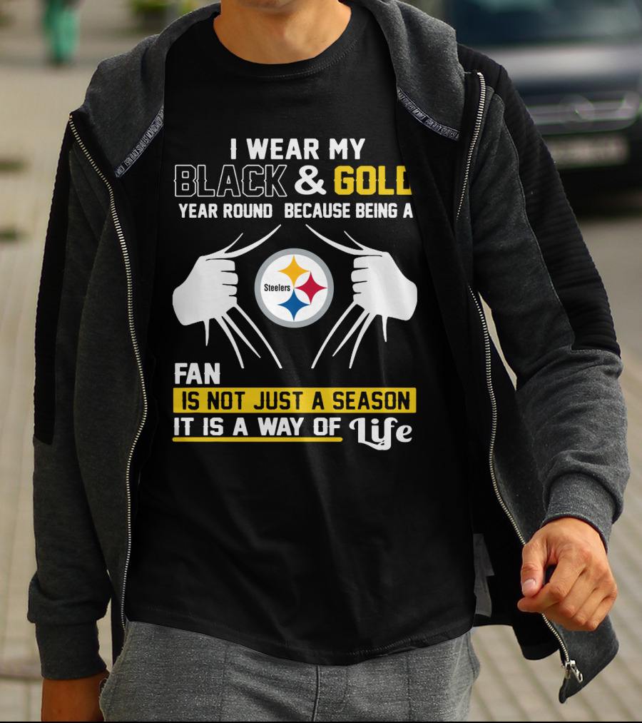 I Wear My Black & Gold Year Round Because Being A Steelers Fan Is Not Just A Season It Is A Way Of Life T-Shirt