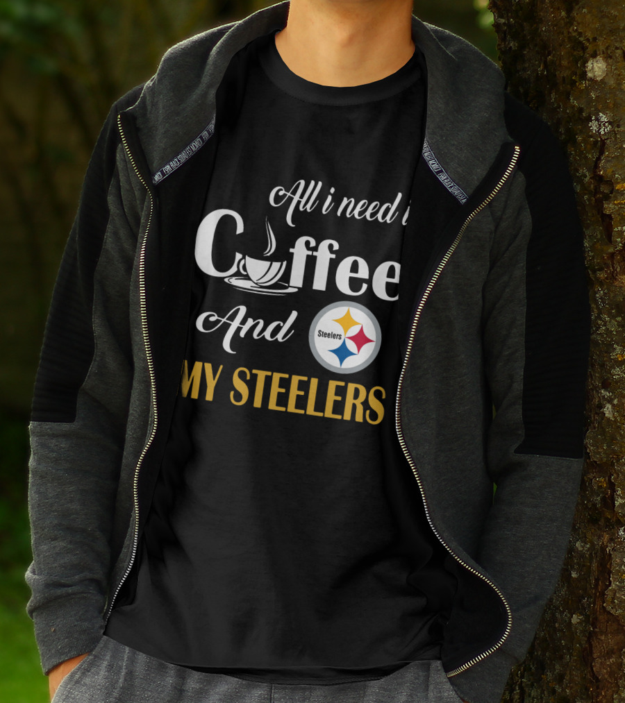 All I Need Is Coffee And My Pittsburgh Steelers T-Shirt