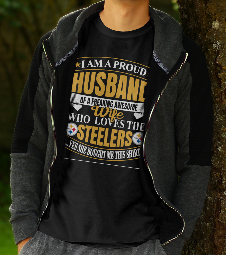 I Am A Proud Husband Of A Freaking Awesome Wife Who Loves The Steelers Yes She Bought Me This T-Shirt
