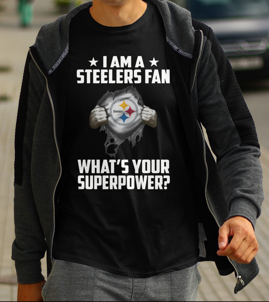 I Am A Steelers Fan Steelers What's Your Superpower T-Shirt