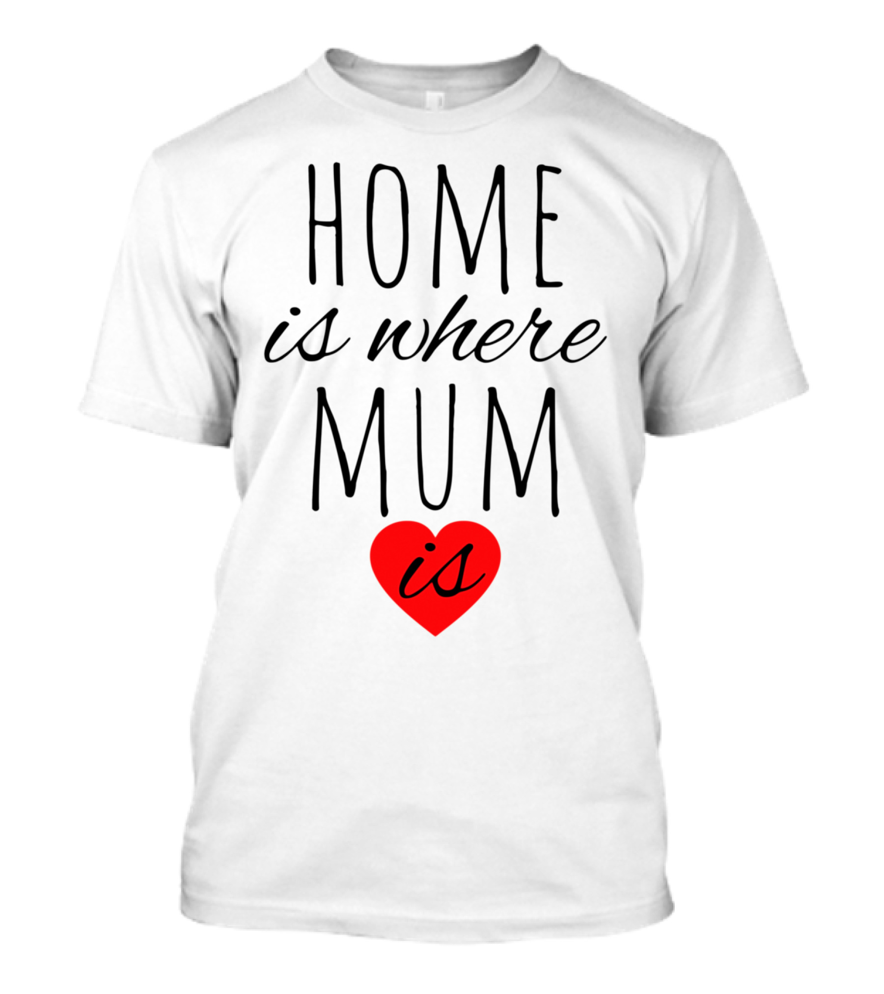 Home Is Where Mum Is Heart Design For Mother's Day T-Shirt