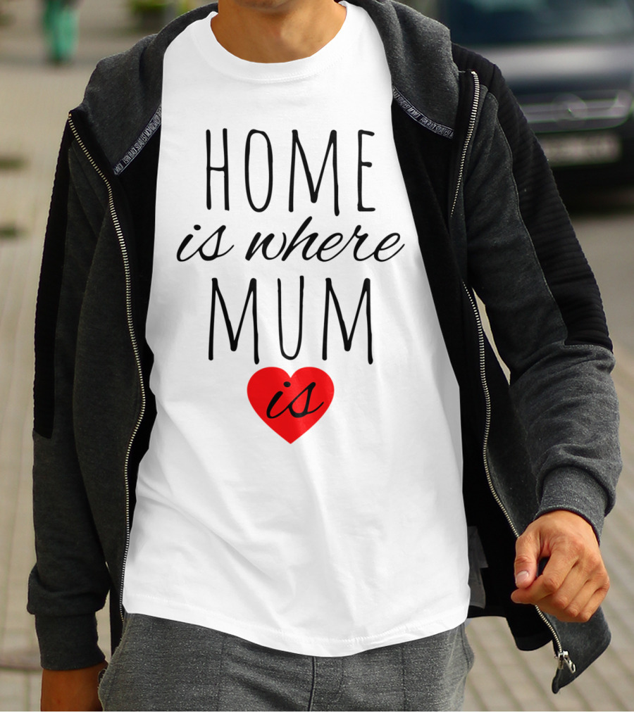 Home Is Where Mum Is Heart Design For Mother's Day T-Shirt