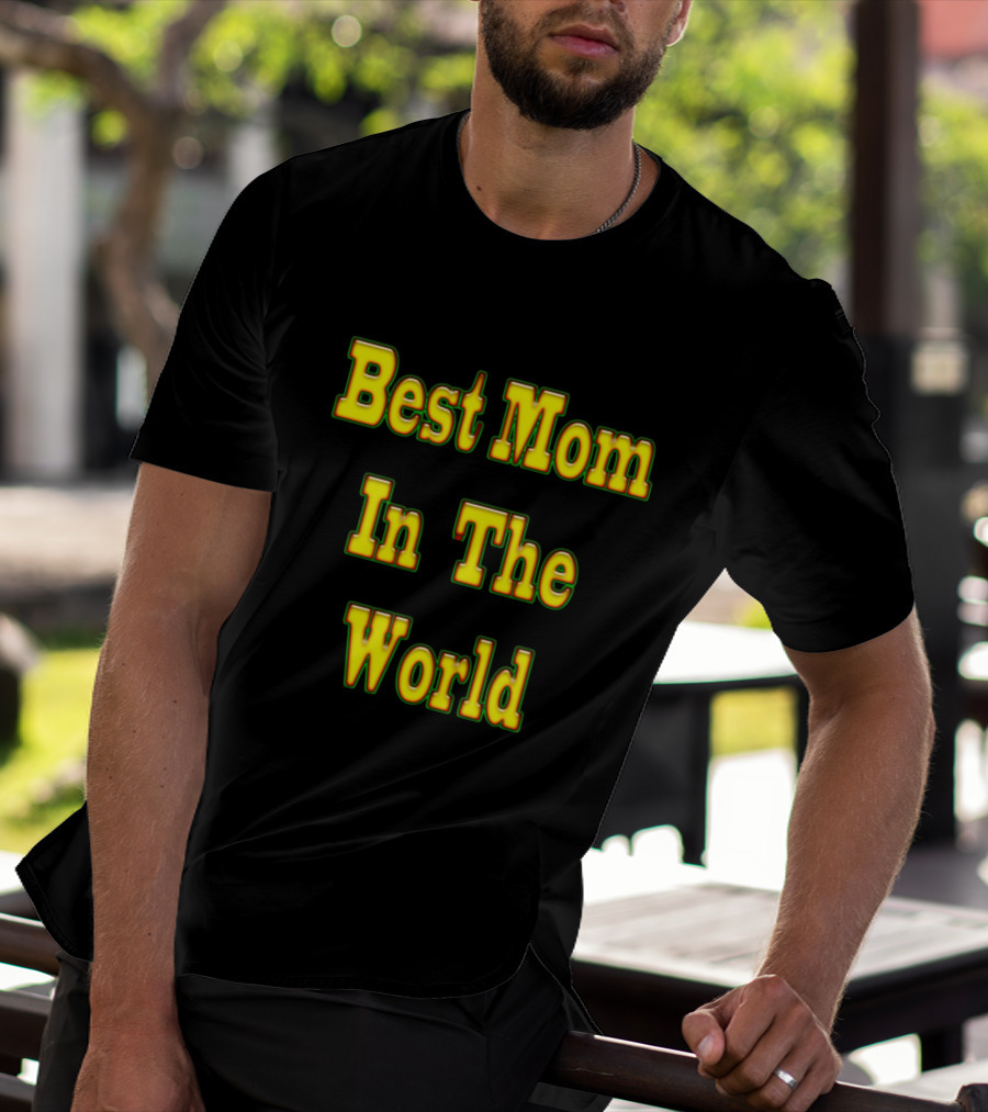Best Mom In The World Inspirational Mother Tribute Text T-Shirt