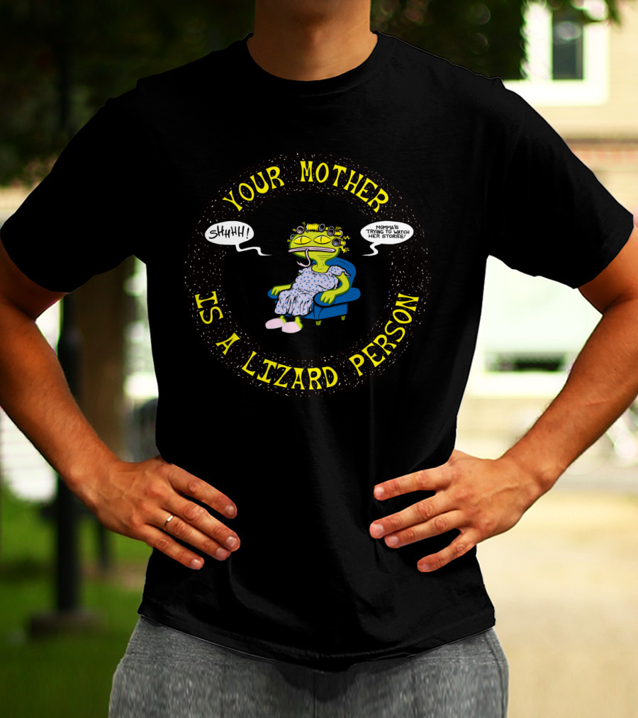 Your Mother Is A Lizard Person Watching TV Shhh Momma's Stories T-Shirt
