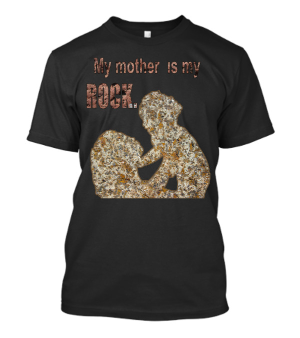 My Mother Is My Rock Stone T-Shirt