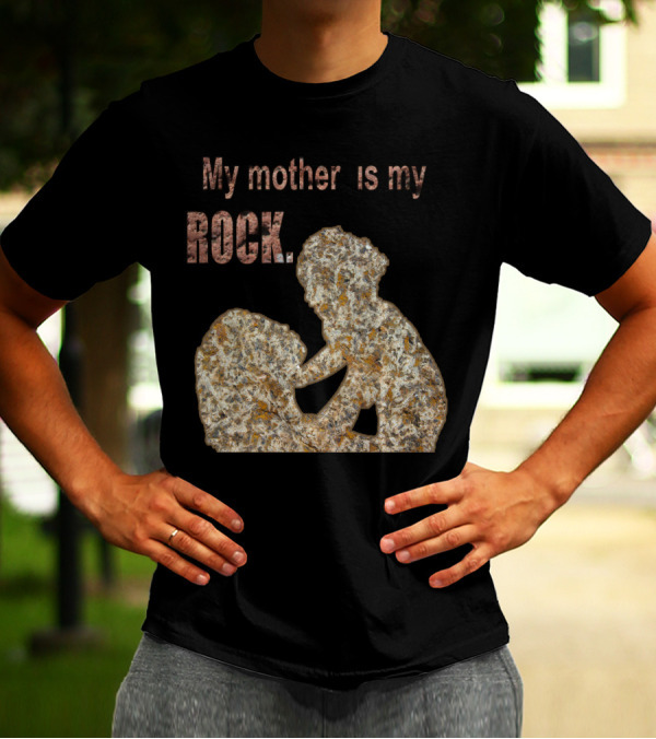 My Mother Is My Rock Stone T-Shirt