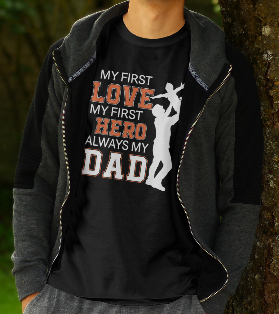 MY FIRST LOVE MY FIRST HERO ALWAYS MY DAD FATHER DAY T-Shirt