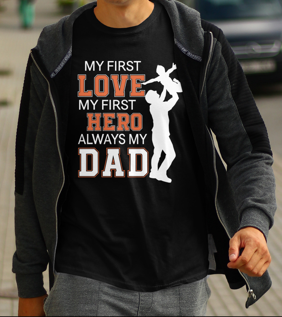 MY FIRST LOVE MY FIRST HERO ALWAYS MY DAD FATHER DAY T-Shirt