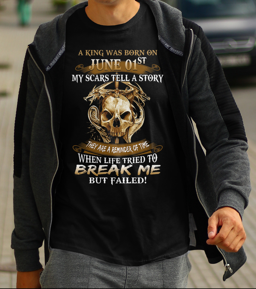 A King Was Born On June 01st My Scars Tell A Story When Life Tried To Break Me But Failed Skull And Dragons T-Shirt