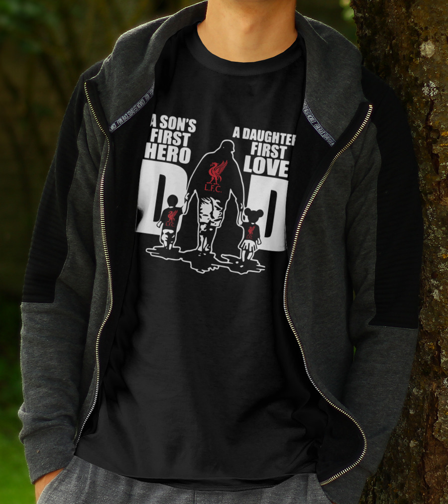 Liverpool LFC Dad A Son's First Hero A Daughter's First Love T-Shirt