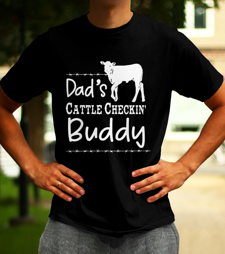 Dad's Cattle Checkin' Buddy With Cow And Barbed Wire T-Shirt