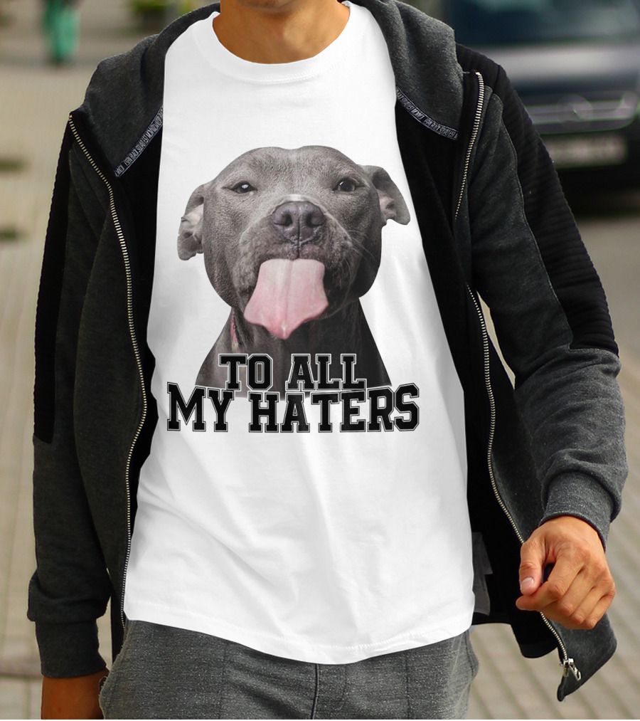 Pitbull To All My Haters Playful Expression T-Shirt