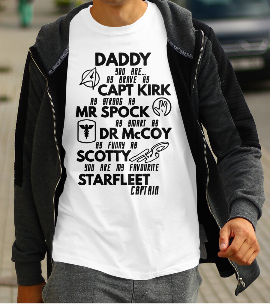 Daddy You Are As Brave As Capt Kirk As Strong As Mr Spock As Smart As Dr McCoy As Funny As Scotty You Are My Favourite Starfleet Captain T-Shirt