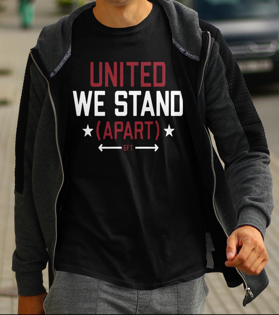 United We Stand Apart 6FT Social Distance Awareness T-Shirt