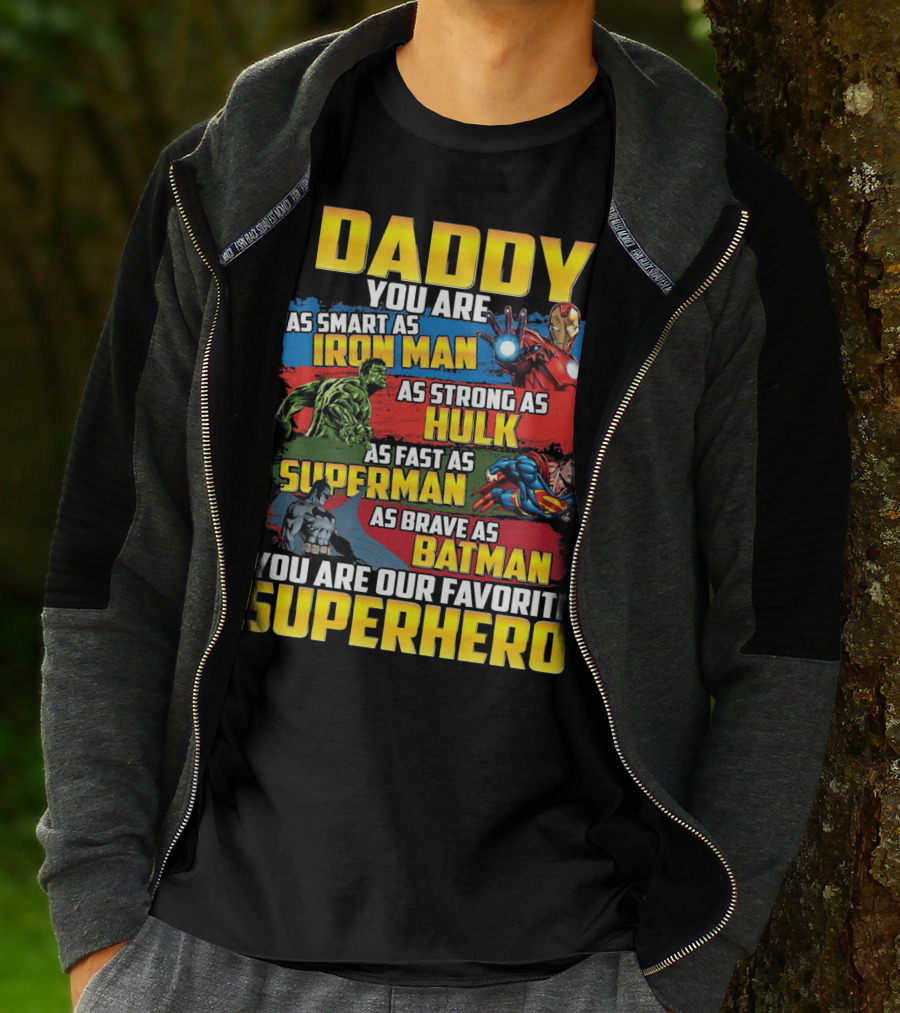 Daddy You Are As Smart As Iron Man As Strong As Hulk As Fast As Superman As Brave As Batman You Are Our Favorite Superhero T-Shirt