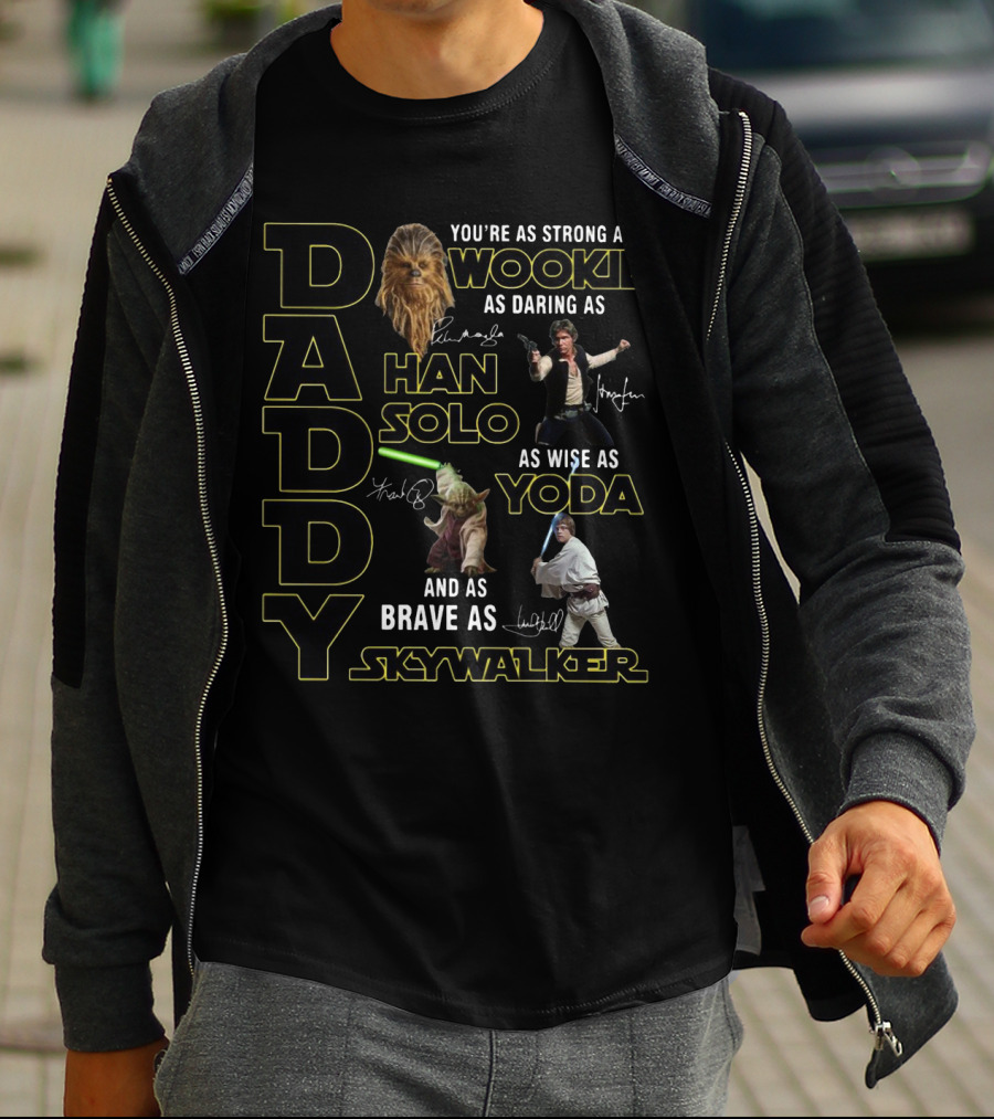 DADDY You're As Strong As A Wookie As Daring As Han Solo As Wise As Yoda And As Brave As Skywalker T-Shirt