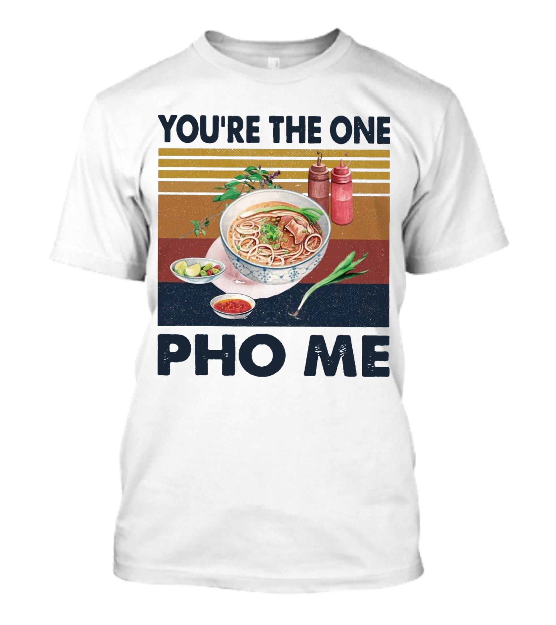 You're The One Pho Me Noodle Bowl T-Shirt