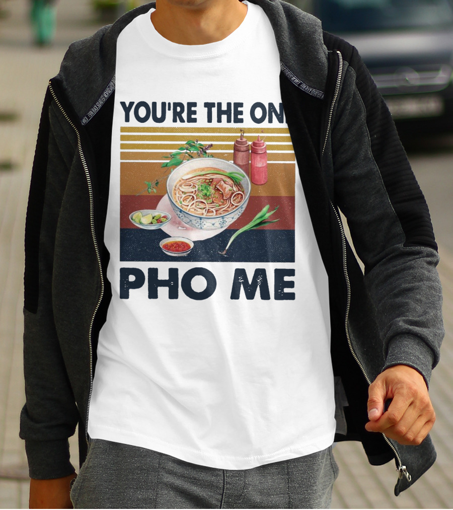 You're The One Pho Me Noodle Bowl T-Shirt