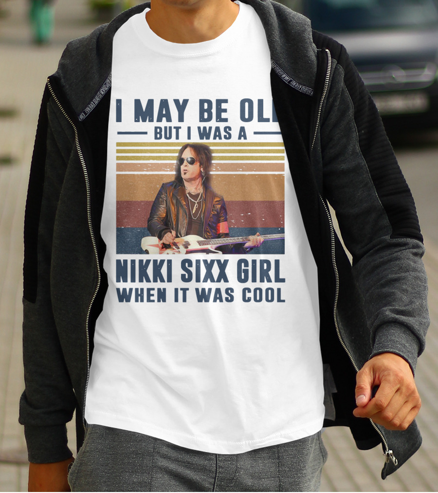I May Be Old But I Was A Nikki Sixx Girl When It Was Cool Vintage T-Shirt