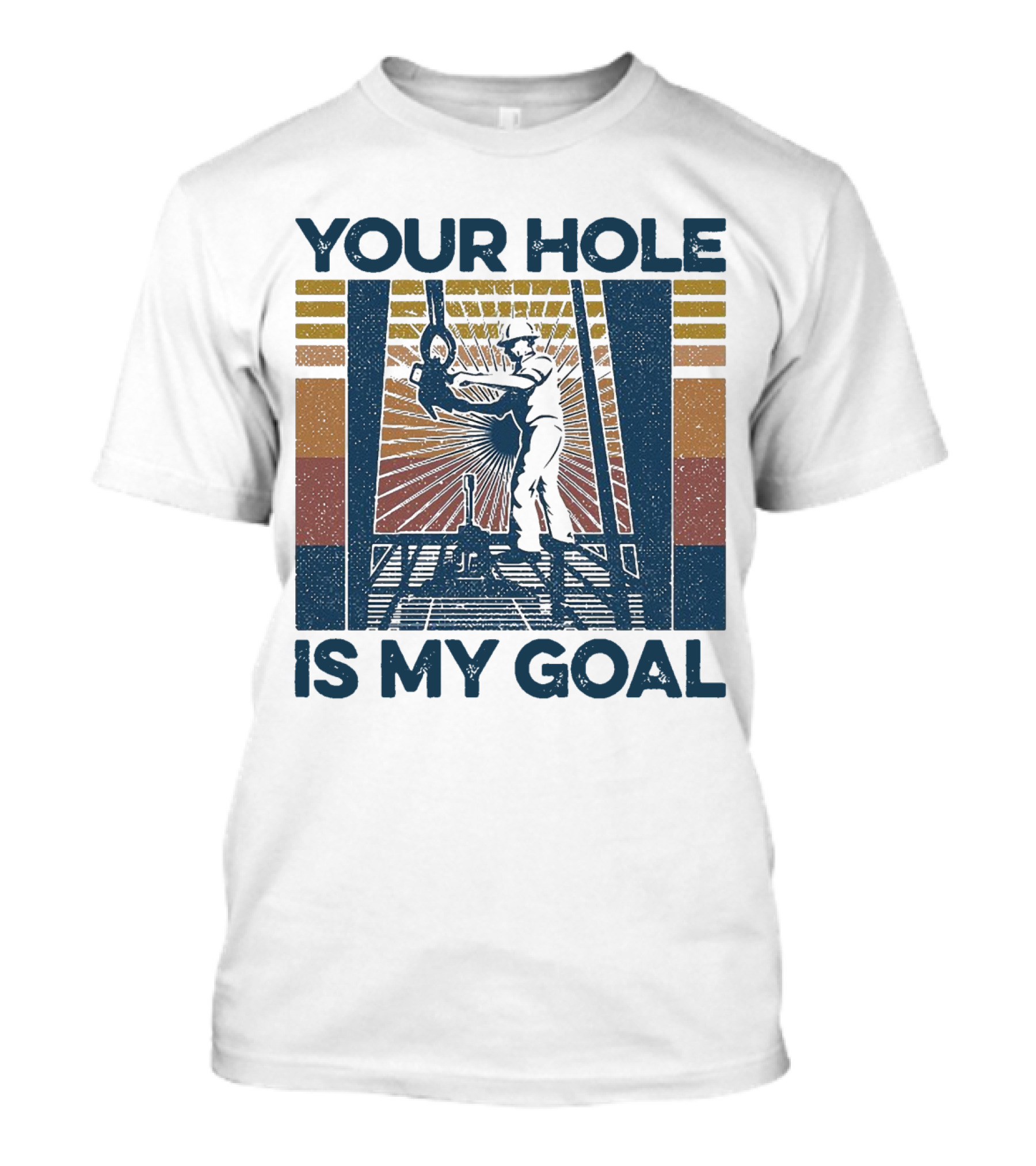 Your Hole Is My Goal Vintage Drilling Worker T-Shirt