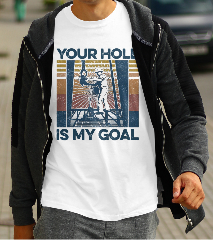 Your Hole Is My Goal Vintage Drilling Worker T-Shirt